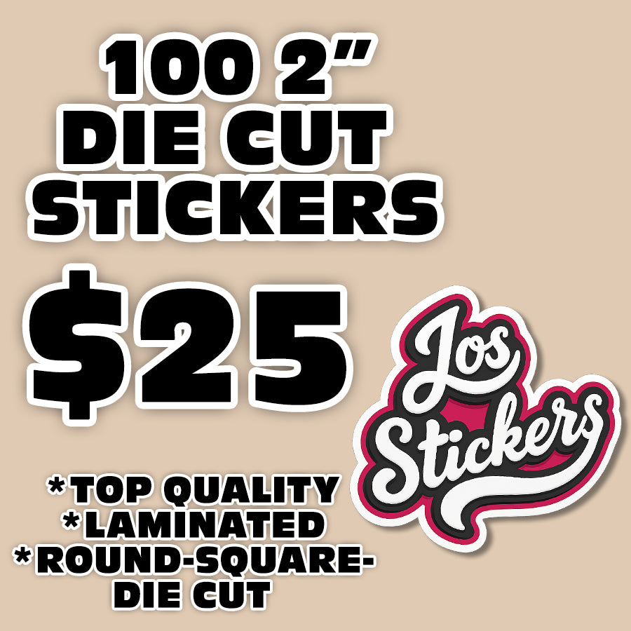 100 2" DIE CUT STICKERS $25