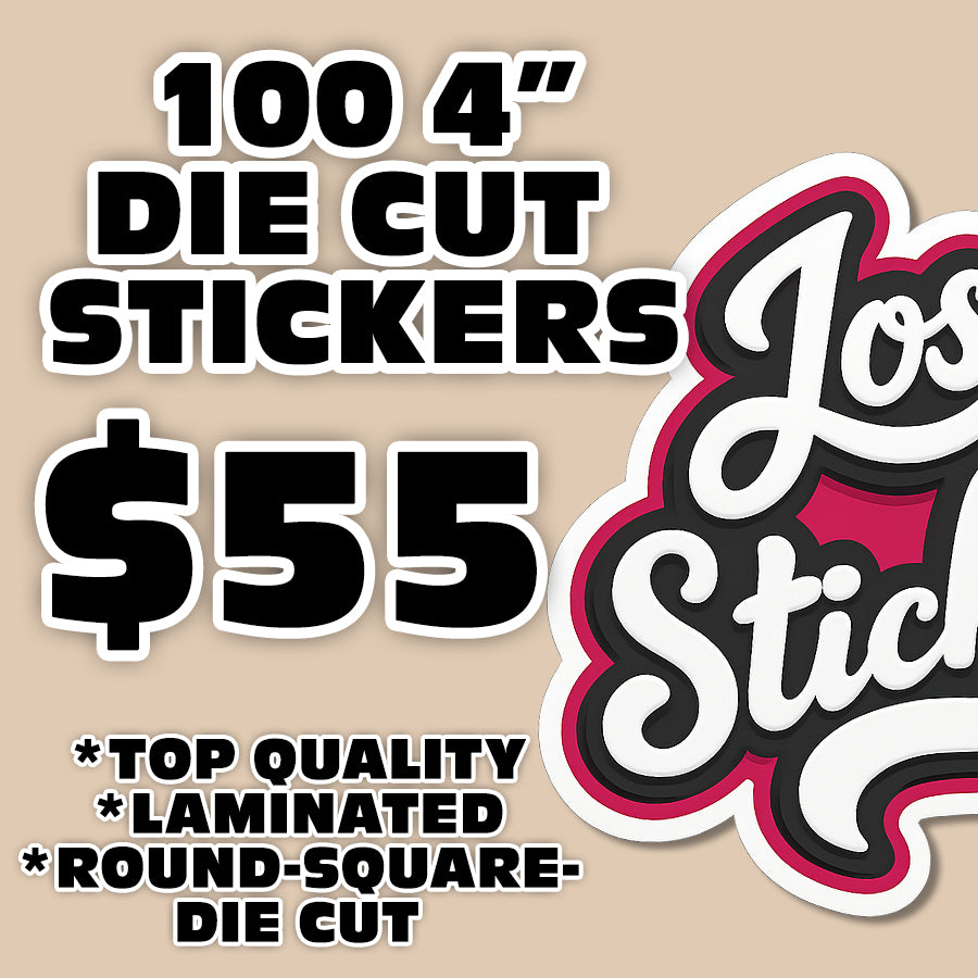 100 4" DIE CUT STICKERS $55