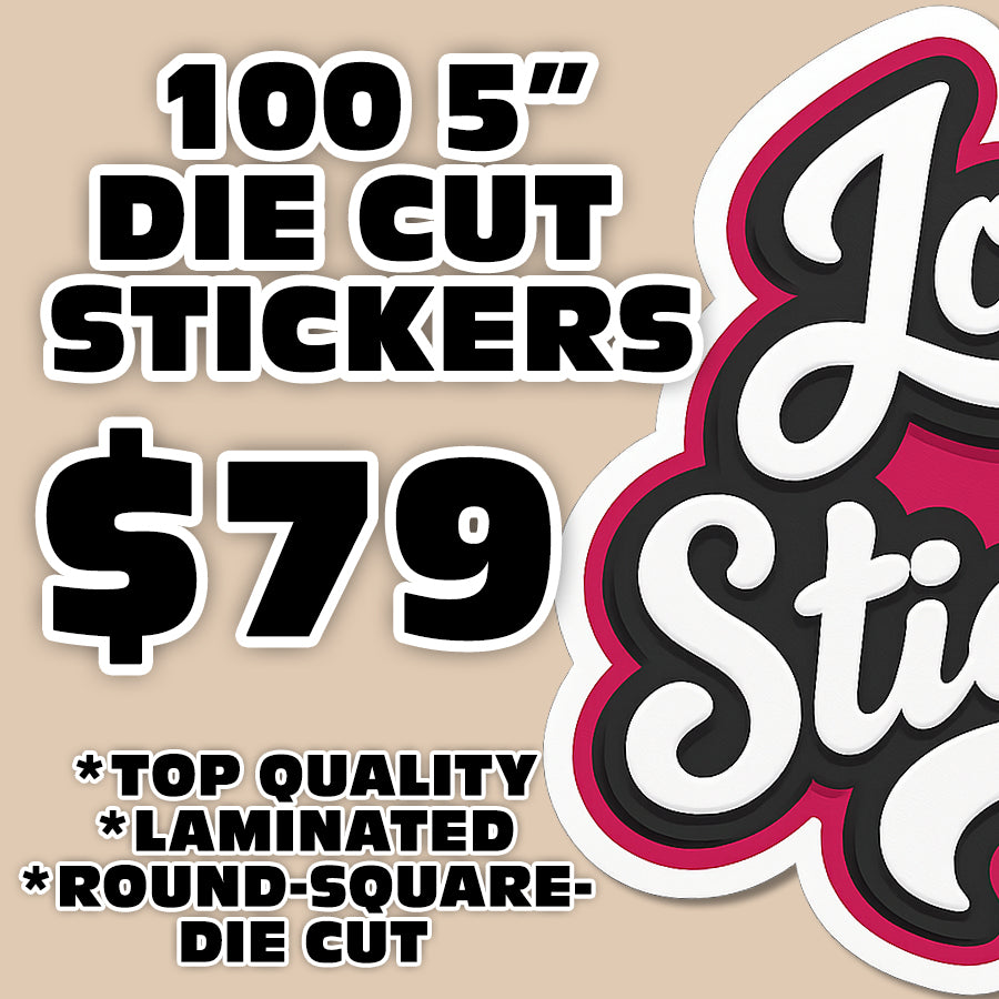 100 5" DIE CUT STICKERS $79